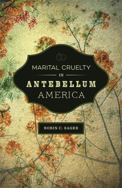 Marital Cruelty in Antebellum America - Sager, Robin C