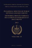Pleadings, Minutes of Public Sittings and Documents / Mémoires, Procès-Verbaux Des Audiences Publiques Et Documents, Volume 19 (2013)