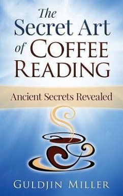 The Secret Art of Coffee Reading: Ancient Secret Revealed - Miller, Guldjin