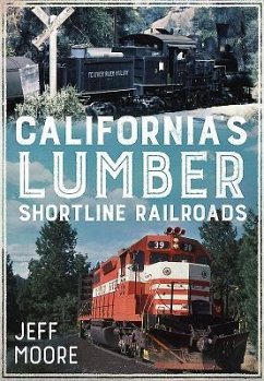 California's Lumber Shortline Railroads - Moore, Jeff