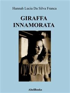 Giraffa innamorata (eBook, ePUB) - Lucia Da Silva Franca, Hannah