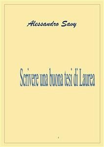 Scrivere una buona Tesi di Laurea (eBook, PDF) - Savy, Alessandro