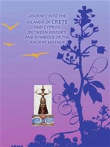 Journey into islands of Crete and Cyprus between history and symbols of the ancient mother (eBook, PDF) - Casale, Susanna