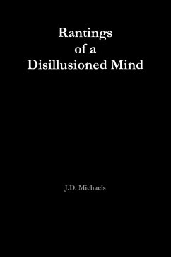 Rantings of a Disillusioned Mind - Michaels, J. D.