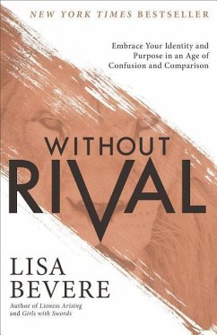 Without Rival - Embrace Your Identity and Purpose in an Age of Confusion and Comparison - Bevere, Lisa