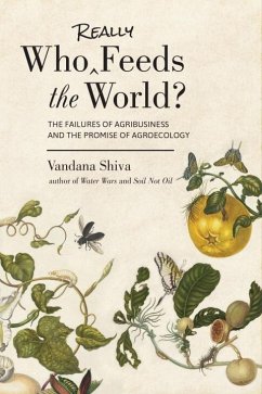 Who Really Feeds the World?: The Failures of Agribusiness and the Promise of Agroecology - Shiva, Vandana