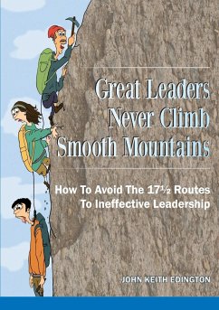 Great Leaders Never Climb Smooth Mountains How To Avoid The 17½ Routes To Ineffective Leadership - Edington, John Keith