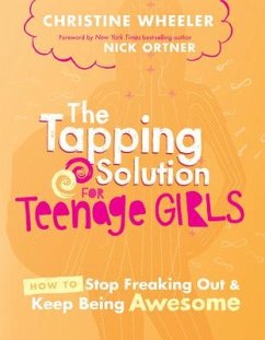 The Tapping Solution for Teenage Girls: How to Stop Freaking Out and Keep Being Awesome - Wheeler, Christine