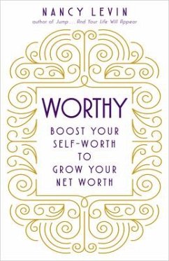 Worthy: Boost Your Self-Worth to Grow Your Net Worth - Levin, Nancy