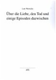 Über die Liebe, den Tod und einige Episoden dazwischen Über die Liebe, den Tod und einige Episoden dazwischen