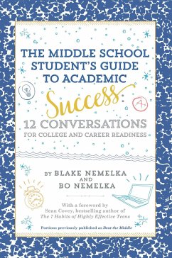 The Middle School Student's Guide to Academic Success: 12 Conversations for College and Career Readiness - Nemelka, Blake; Nemelka, Bo