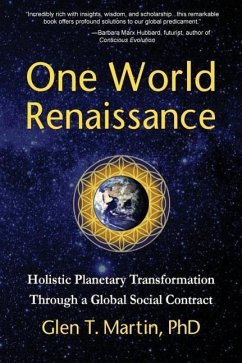 One World Renaissance: Holistic Planetary Transformation Through a Global Social Contract - Martin, Glen T.