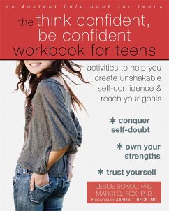 The Think Confident, Be Confident Workbook for Teens - Fox, Marci G.; Sokol, Leslie