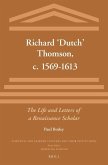 Richard 'Dutch' Thomson, C. 1569-1613: The Life and Letters of a Renaissance Scholar