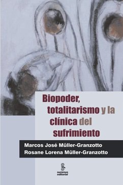 Biopoder, totalitarismo y la clínica del sufrimiento (eBook, ePUB) - Müller-Granzotto, Marcos José; Müller-Granzotto, Rosane Lorena