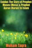 Exodus The Story of Prophet Moses (Musa) & Prophet Aaron (Harun) In Islam (eBook, ePUB)