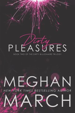 Dirty Pleasures (The Dirty Billionaire Trilogy, #2) (eBook, ePUB) - March, Meghan