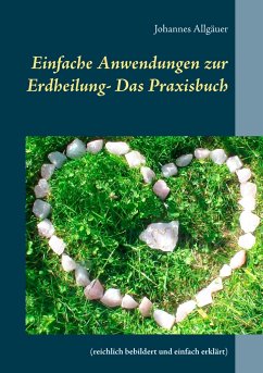 Einfache Anwendungen zur Erdheilung - Das Praxisbuch - Allgäuer, Johannes