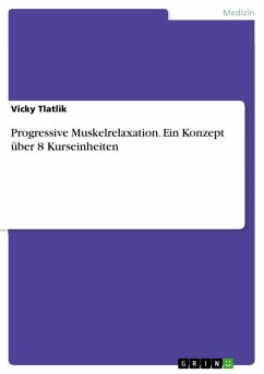 Progressive Muskelrelaxation. Ein Konzept über 8 Kurseinheiten (eBook, ePUB) - Tlatlik, Vicky