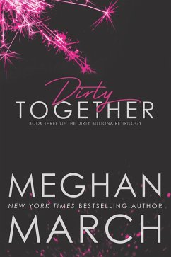 Dirty Together (The Dirty Billionaire Trilogy, #3) (eBook, ePUB) - March, Meghan