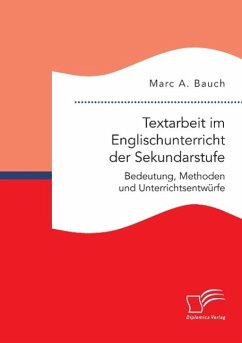 Textarbeit im Englischunterricht der Sekundarstufe: Bedeutung, Methoden und Unterrichtsentwürfe - Bauch, Marc A.