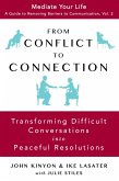 From Conflict To Connection: Transforming Difficult Conversations Into Peaceful Resolutions (Mediate Your Life: A Guide to Removing Barriers to Communication, #2) (eBook, ePUB)