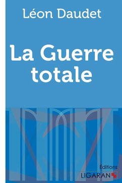 La Guerre totale - Daudet, Léon