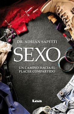 Sexo: Un Camino Hacia El Placer Compartido - Sapetti, Adrián
