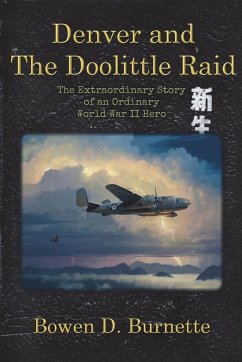 Denver and the Doolittle Raid - Burnette, Bowen D.