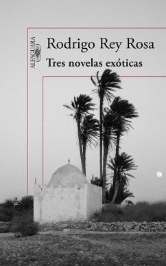Tres novelas exóticas - Rey Rosa, Rodrigo