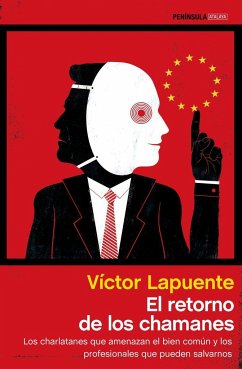 El retorno de los chamanes : los charlatanes que amenazan el bien común y los profesionales que pueden salvarnos - Lapuente, Víctor