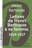 Lettres de Henri Barbusse à sa femme, 1914-1917 (grands caractères)