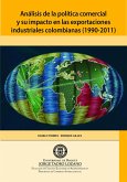 Análisis de la política comercial y su impacto en las exportaciones industriales colombianas (1990-2011) (eBook, PDF)
