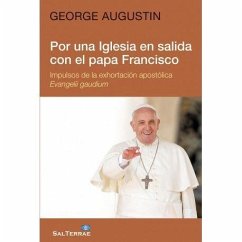 Por una Iglesia en salida con el papa Francisco : impulsos de la exhortación apostólica Evangelii gaudium - George, Agustín; Augustin, George