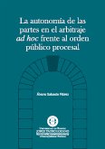 La autonomía de las partes en el arbitraje AD HOC frente al orden público procesal (eBook, PDF)