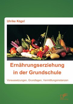 Cover Ernährungserziehung in der Grundschule: Voraussetzungen, Grundlagen, Vermittlungsinstanzen