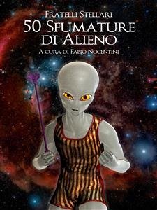 50 Sfumature di Alieno (eBook, ePUB) - Stellari, Fratelli