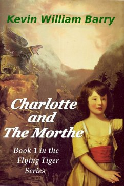 Charlotte and the Morthe (The Flying Tiger Series, #1) (eBook, ePUB) - Barry, Kevin William