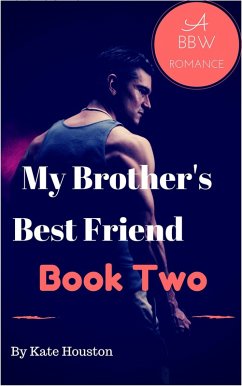 My Brother's Best Friend Book Two A BBW Romance (eBook, ePUB) - Houston, Kate