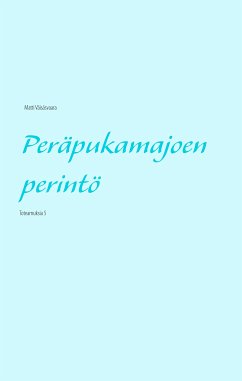 Peräpukamajoen perintö (eBook, ePUB) - Väisäsvaara, Matti