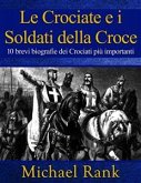 Le Crociate E I Soldati Della Croce: 10 Brevi Biografie Dei Crociati Più Importanti (eBook, ePUB)