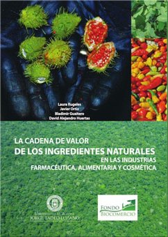 La cadena de valor de los ingredientes naturales (eBook, PDF) - Rugeles, Laura; Ortiz, Javier; Huertas, Alejandro; Guaitero, Bladimir