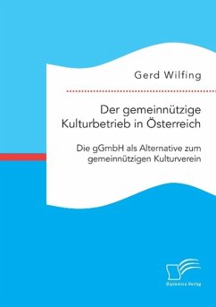 Der gemeinnützige Kulturbetrieb in Österreich: Die gGmbH als Alternative zum gemeinnützigen Kulturverein - Wilfing, Gerd