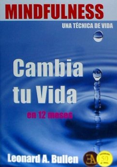 Mindfulness, una técnica de Vida : cambia tu Vida en 12 meses - Bullen, Leonard A.