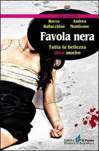 Favola nera. Tutta la bellezza deve morire - Ballacchino, Rocco; Monticone, Andrea