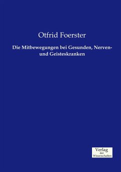 Die Mitbewegungen bei Gesunden, Nerven- und Geisteskranken - Foerster, Otfrid