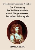 Die Verehrung der Vollkommenheit durch die gebesserten deutschen Schauspiele Die Verehrung der Vollkommenheit durch die gebesserten deutschen Schauspiele