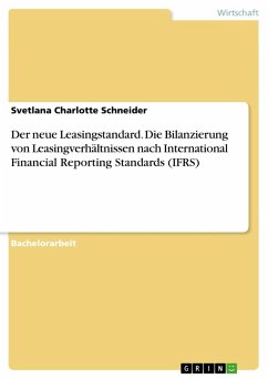 Der neue Leasingstandard. Die Bilanzierung von Leasingverhältnissen nach International Financial Reporting Standards (IFRS) - Schneider, Svetlana Charlotte