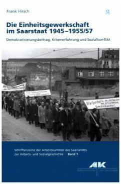 Die Einheitsgewerkschaft im Saarstaat 1945 -1955/57 - Hirsch, Frank