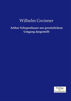 Arthur Schopenhauer aus persönlichem Umgang dargestellt - Gwinner, Wilhelm